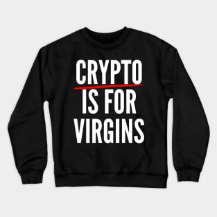 Crypto is for virgins Crewneck Sweatshirt